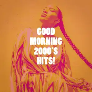 Good Morning 2000's Hits!
