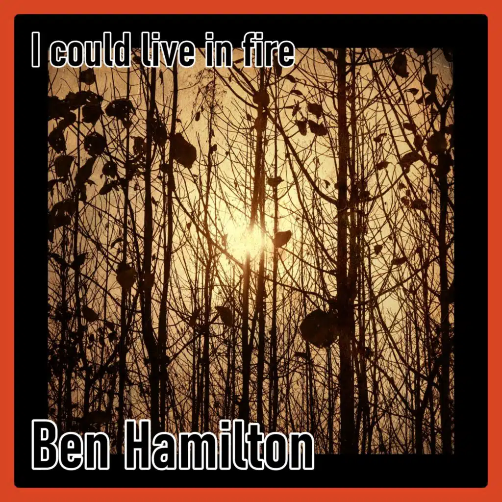 I could live in fire