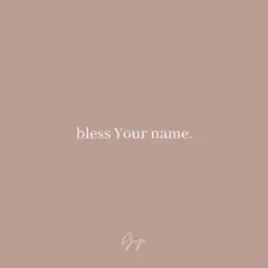 Bless Your Name.