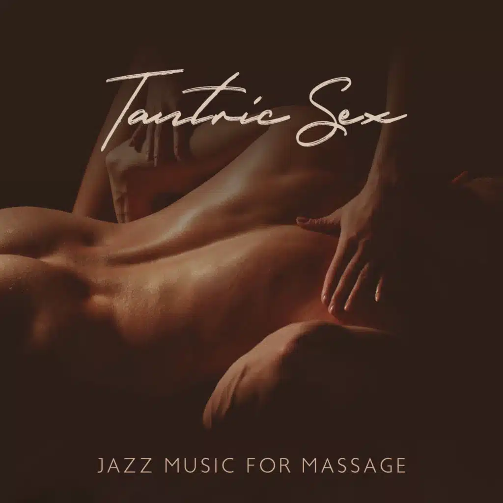 Tantric Sex - Jazz Music for Massage and Joint Relaxation