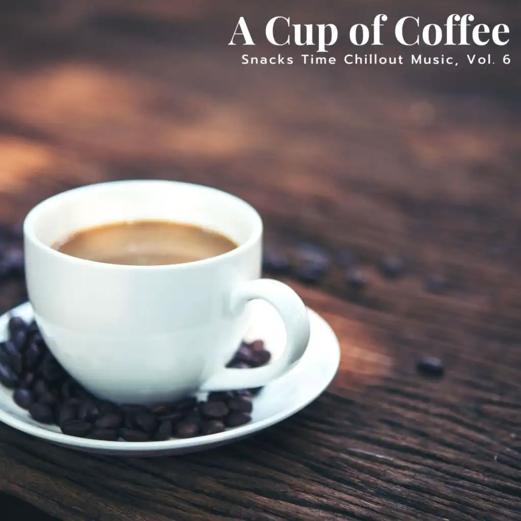 A Cup Of Coffee - Snacks Time Chillout Music, Vol. 6