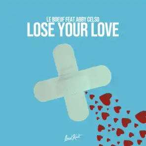 Lose Your Love (feat. Abby Celso)