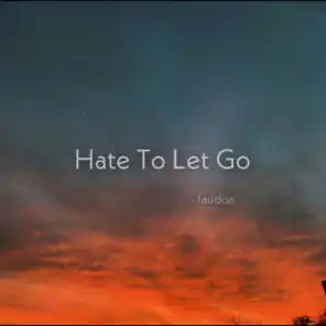 Hate To Let Go