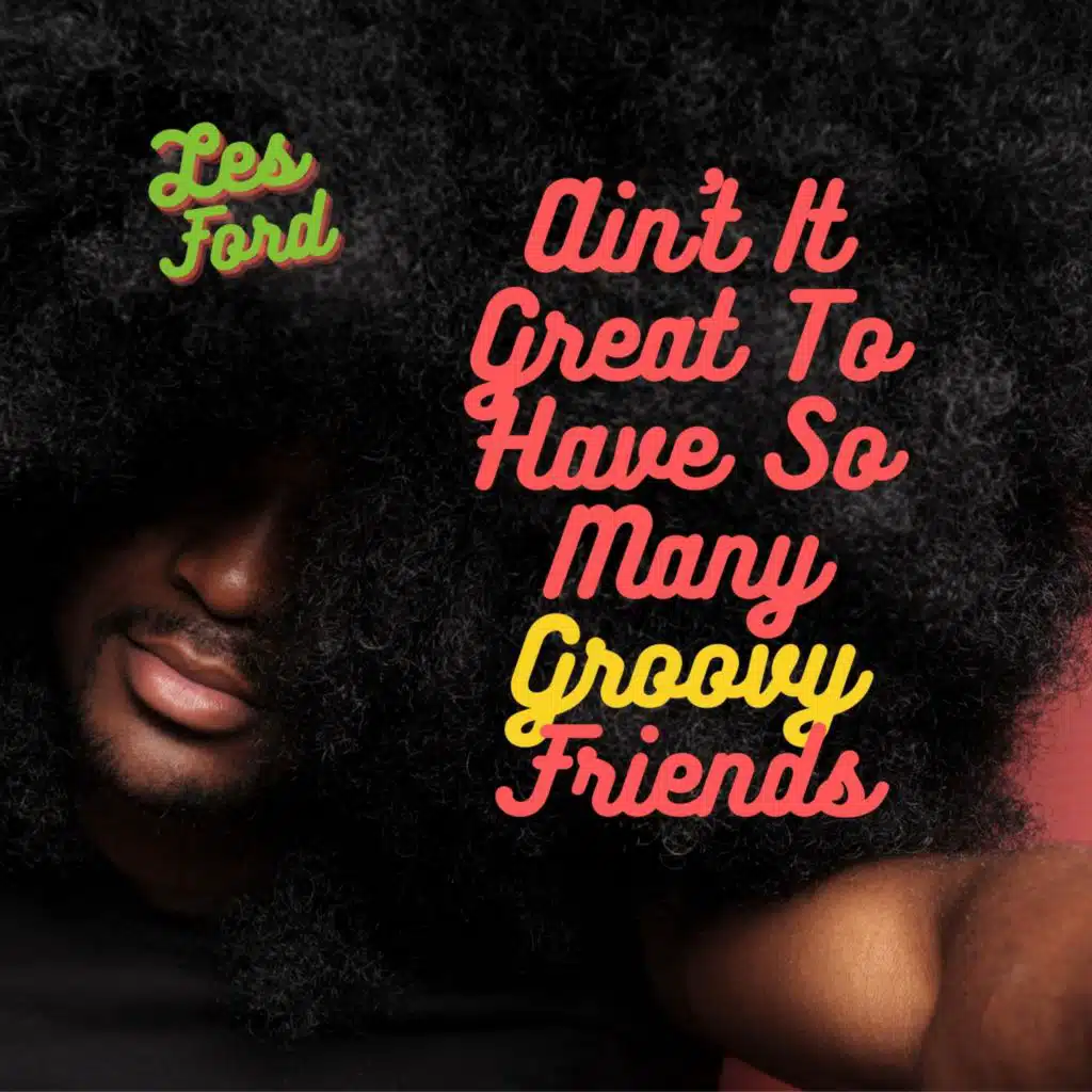 Ain't It Great to Have so Many Groovy Friends