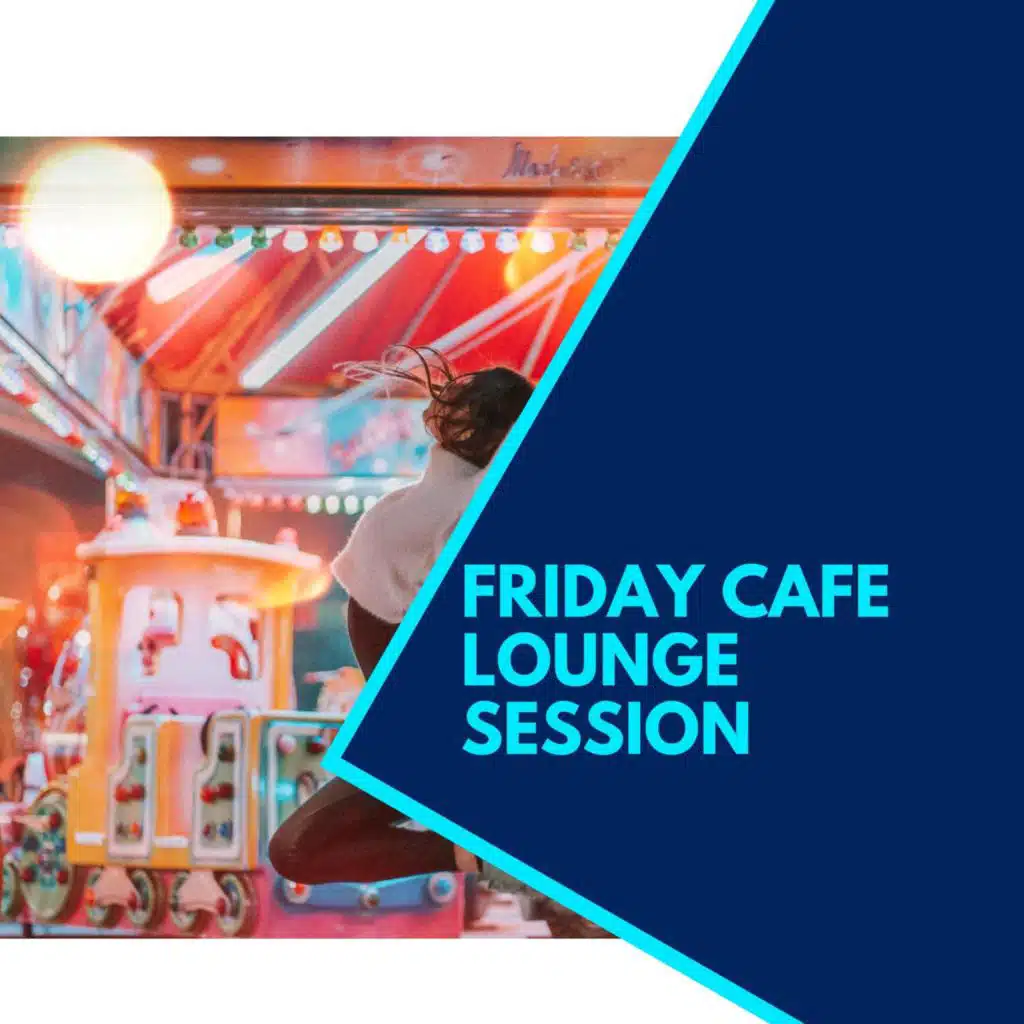 Friday Cafe Lounge Session