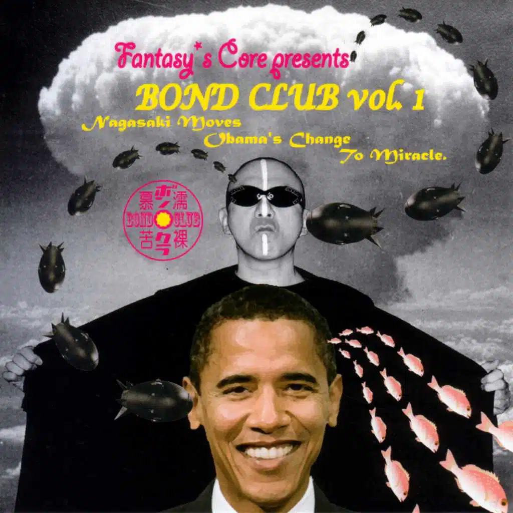Fantasy's Core presents Bond Club, Vol.1 " Nagasaki Moves Obama's Change To Miracle."
