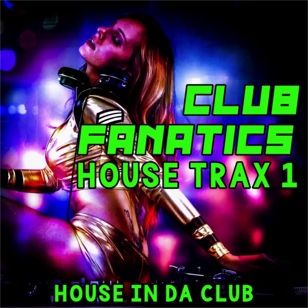 Club Fanatics House Trax, 1 (House in Da Club)