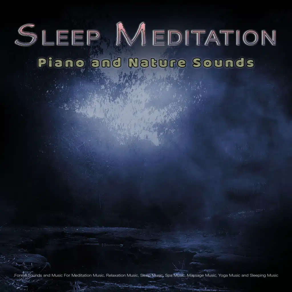 Sleep Meditation: Piano and Nature Sounds, Bird Sounds, Forest Sounds and Music For Meditation Music, Relaxation Music, Sleep Music, Spa Music, Massage Music, Yoga Music and Sleeping Music