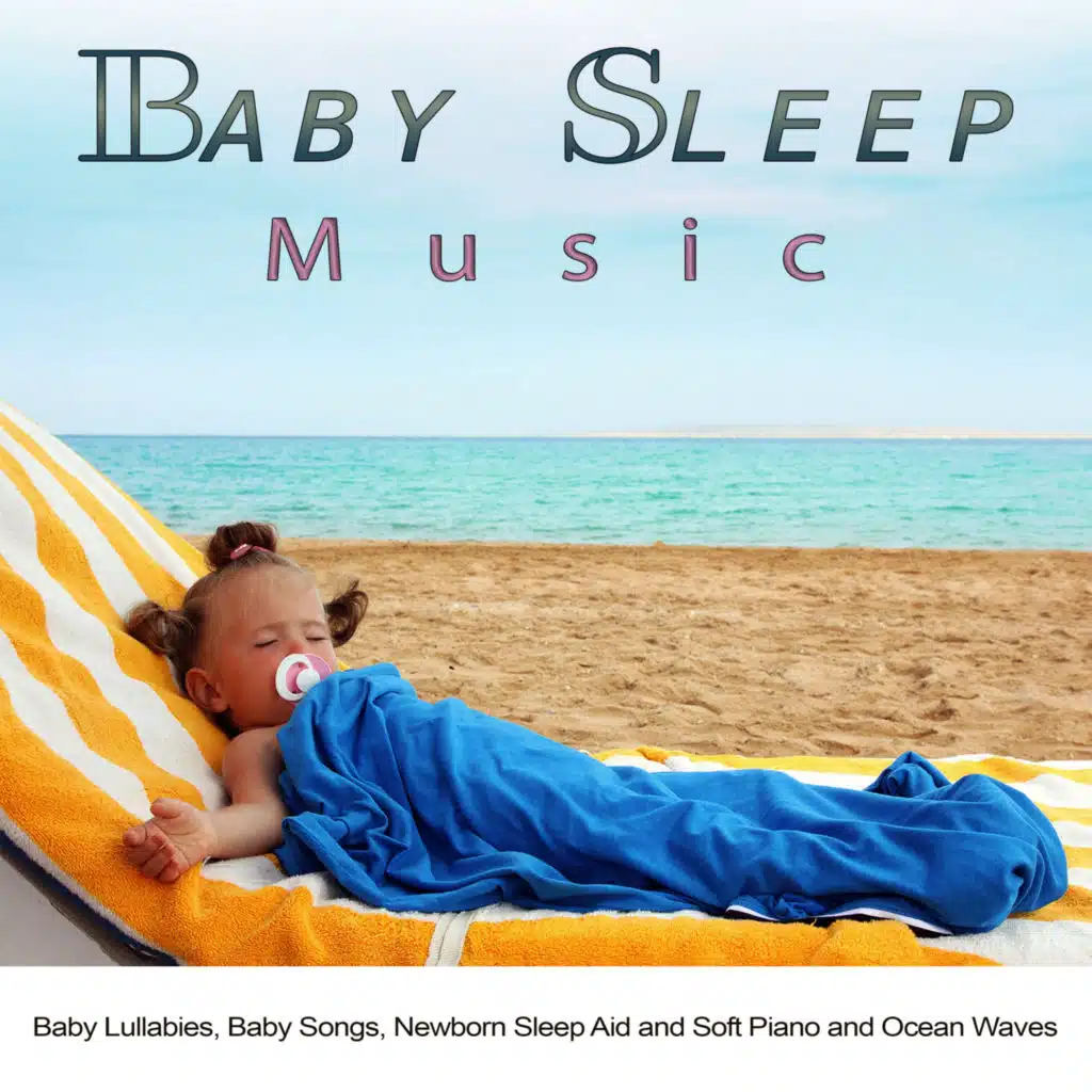 Baby Sleep Music: Baby Lullabies, Baby Songs, Newborn Sleep Aid and Soft Piano and Ocean Waves