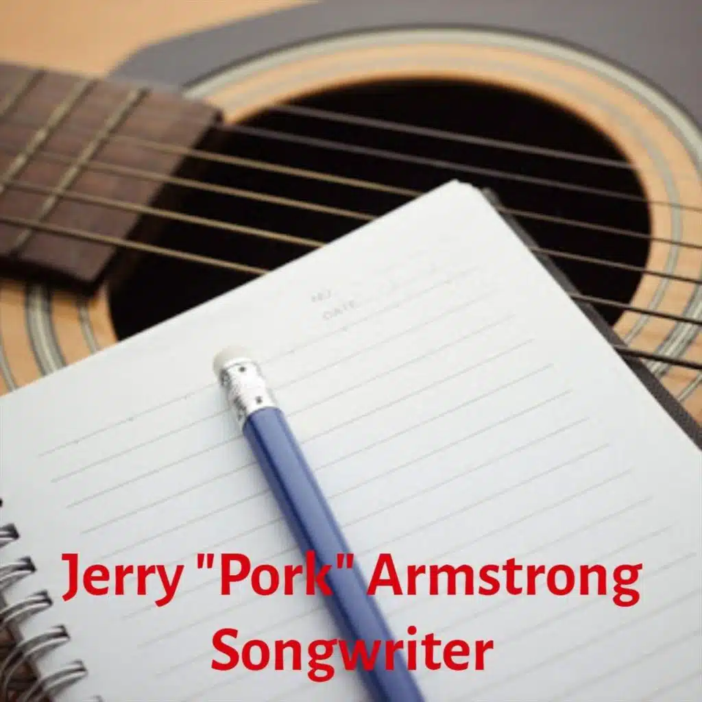 Jerry "Pork" Armstrong Songwriter