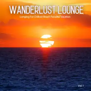 Wanderlust Lounge, Vol.1 (Longing For Chillout Beach Paradise Vacation)