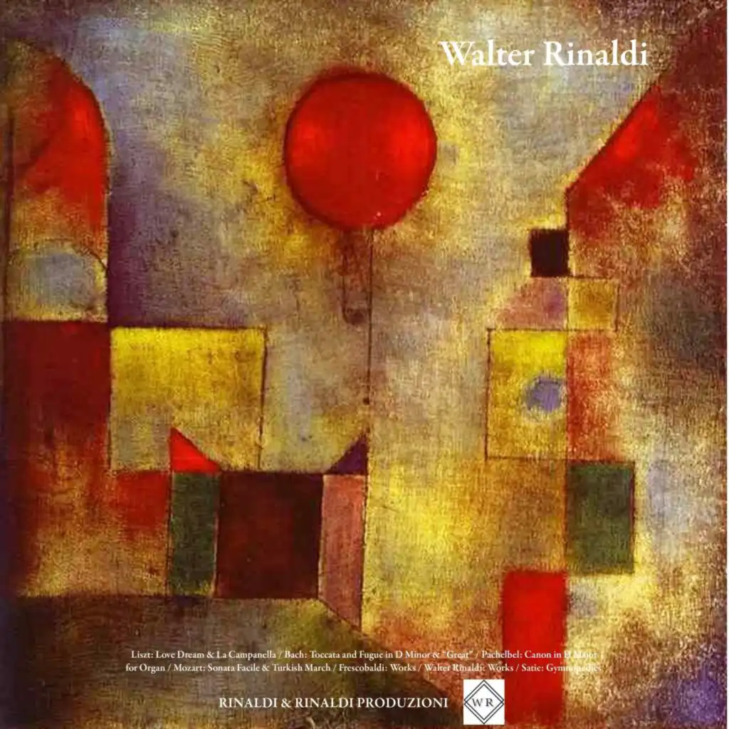 Liszt: Love Dream & La Campanella / Bach: Toccata and Fugue in D Minor & "Great" / Pachelbel: Canon in D Major for Organ / Mozart: Sonata Facile & Turkish March / Frescobaldi: Works / Walter Rinaldi: Works / Satie: Gymnopedies (Remastered)