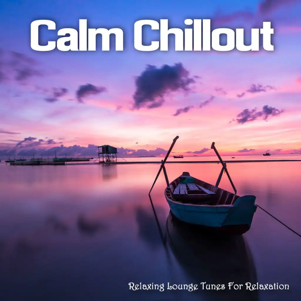 Calm Chillout (Relaxing Lounge Tunes For Relaxation)