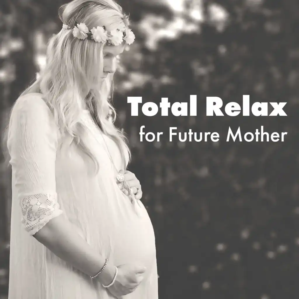 Total Relax for Future Mother – Ambient New Age Music Collection That Will Calm You Down, Mother to Be, Baby in the Belly