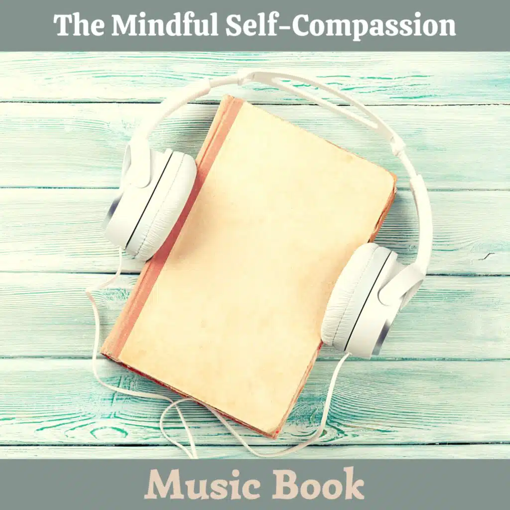 The Mindful Self-Compassion Music Book - The Proven Way to Love Yourself and Build Inner Strength