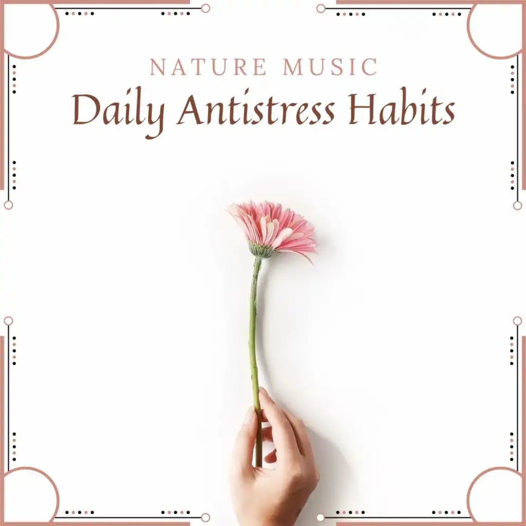 Daily Antistress Habits (Background Nature Music for Everyday Relax at Home after Work or Stressful Situations)