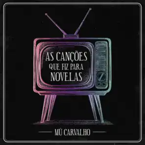 Mú Carvalho - As Canções Que Eu Fiz para Novelas