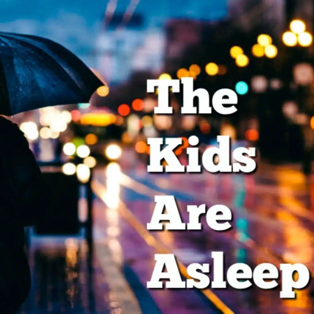 The Kids Are Asleep