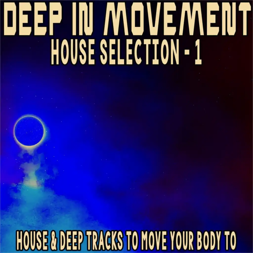 Deep in Movement House Selection, 1 (House & Deep Tracks to Move Your Body To)