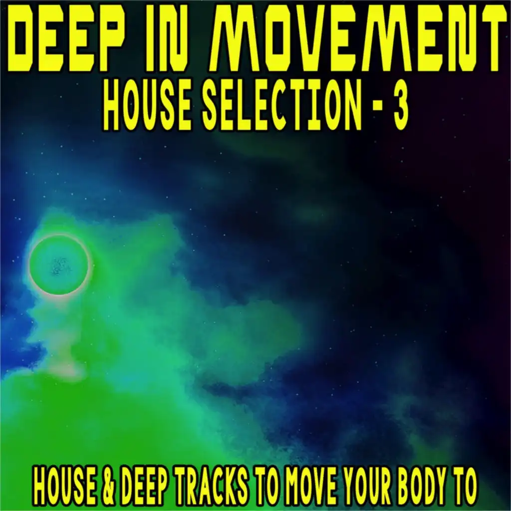 Deep in Movement House Selection, 3 (House & Deep Tracks to Move Your Body To)