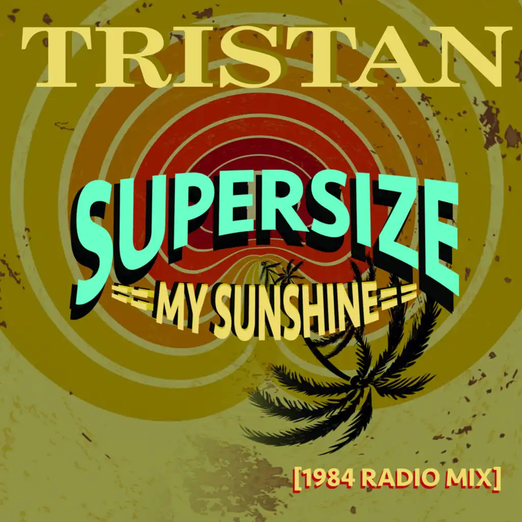 Supersize My Sunshine (1984 Radio Mix)