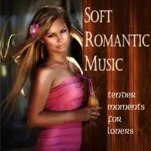 Soft Romantic Music - Tender Moments for Lovers