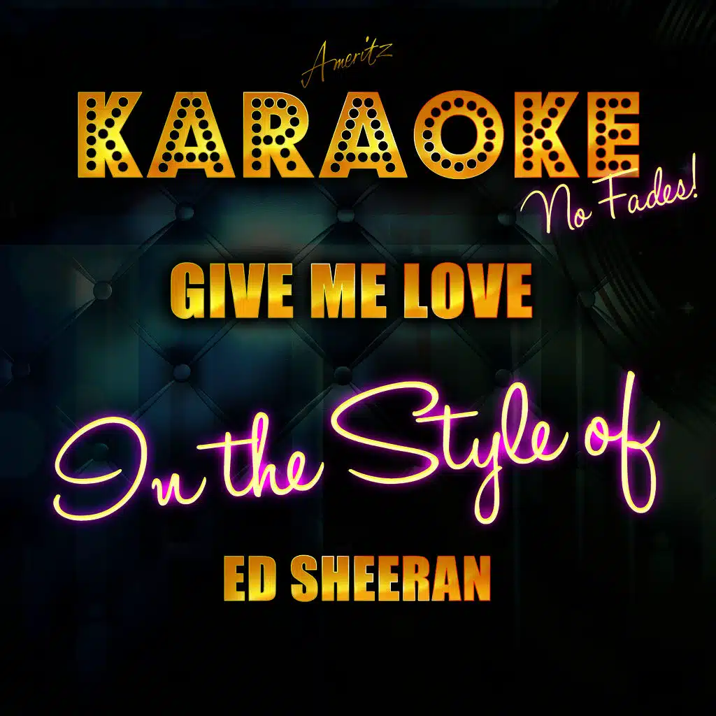 Give Me Love (In the Style of Ed Sheeran) [Karaoke Version]