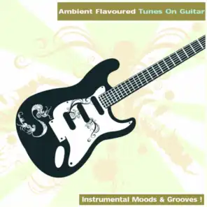 Ambient Flavoured Tunes On Guitar - Instrumental Moods & Grooves!