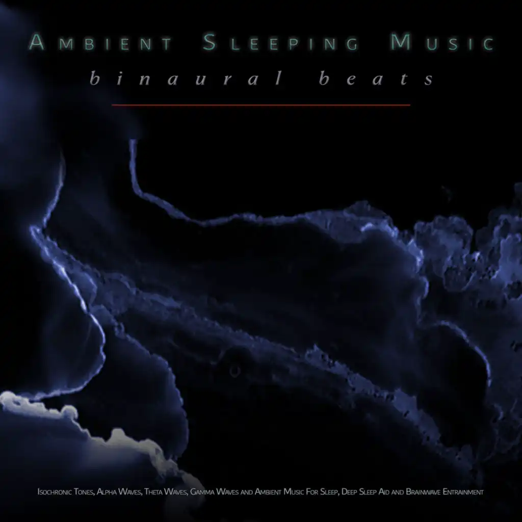 Ambient Sleeping Music: Binaural Beats, Isochronic Tones, Alpha Waves, Theta Waves, Gamma Waves and Ambient Music For Sleep, Deep Sleep Aid and Brainwave Entrainment