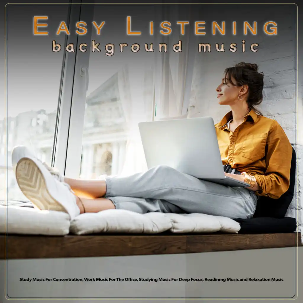 Easy Listening Background Music: Study Music For Concentration, Work Music For The Office, Studying Music For Deep Focus, Readinmg Music and Relaxation Music