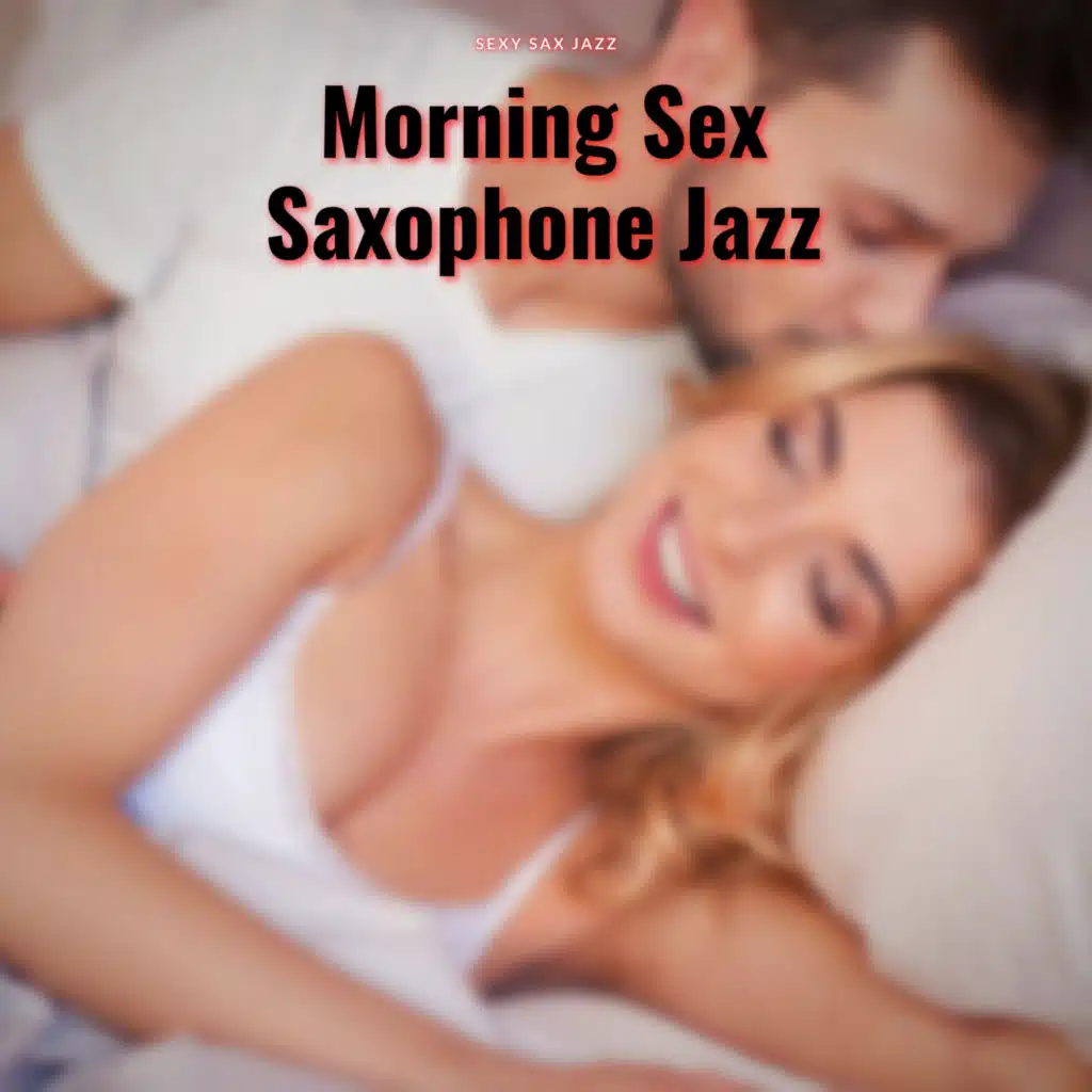 Morning Sex, Saxophone Jazz