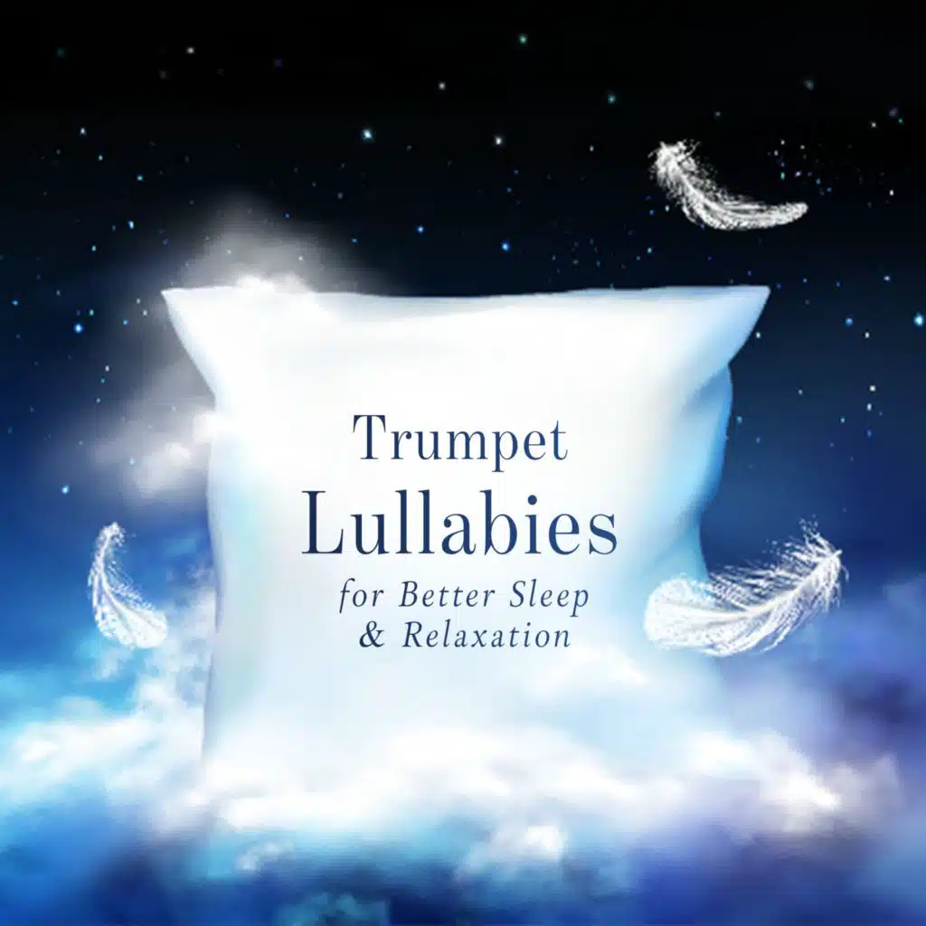 Trumpet Lullabies for Better Sleep & Relaxation (Close Your Eyes, Sleep and Calm Your Emotions)