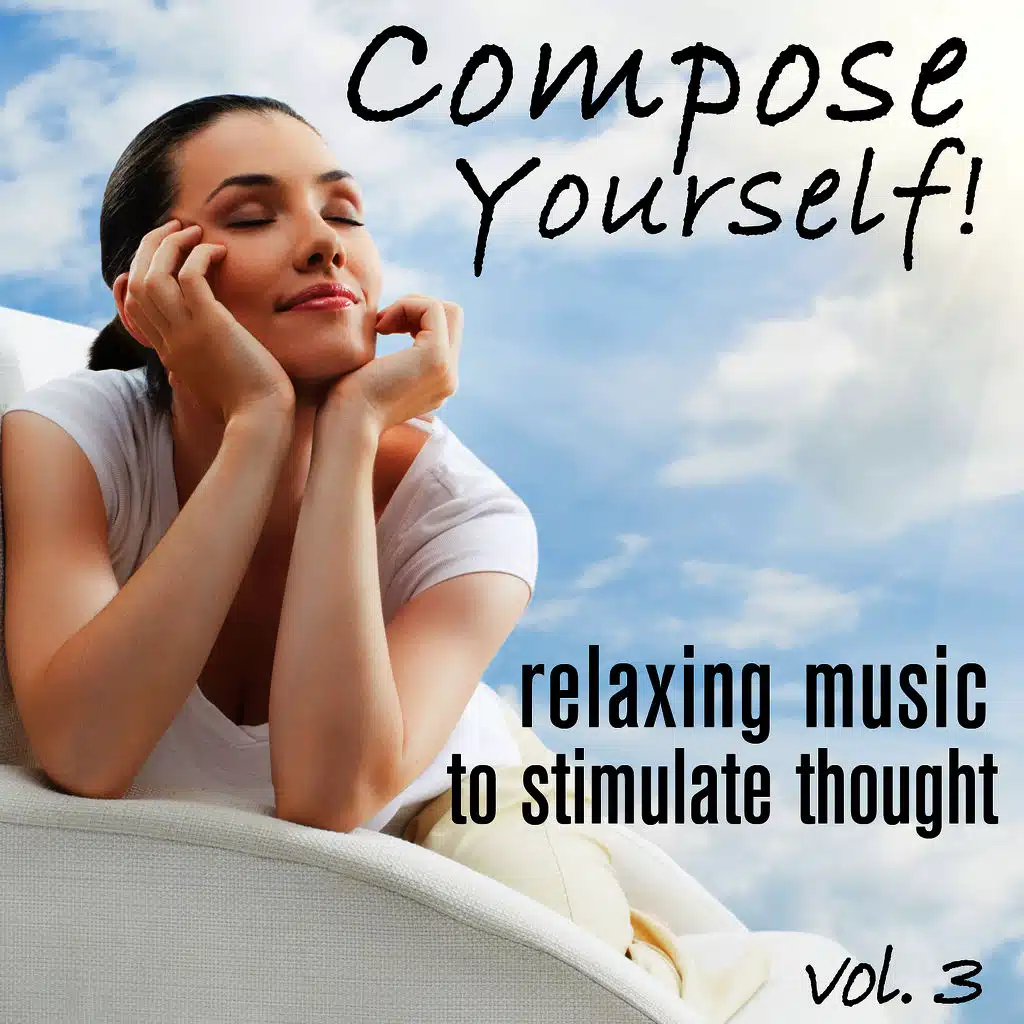 Compose Yourself! - Relaxing Music to Stimulate Thought - Vol. 3