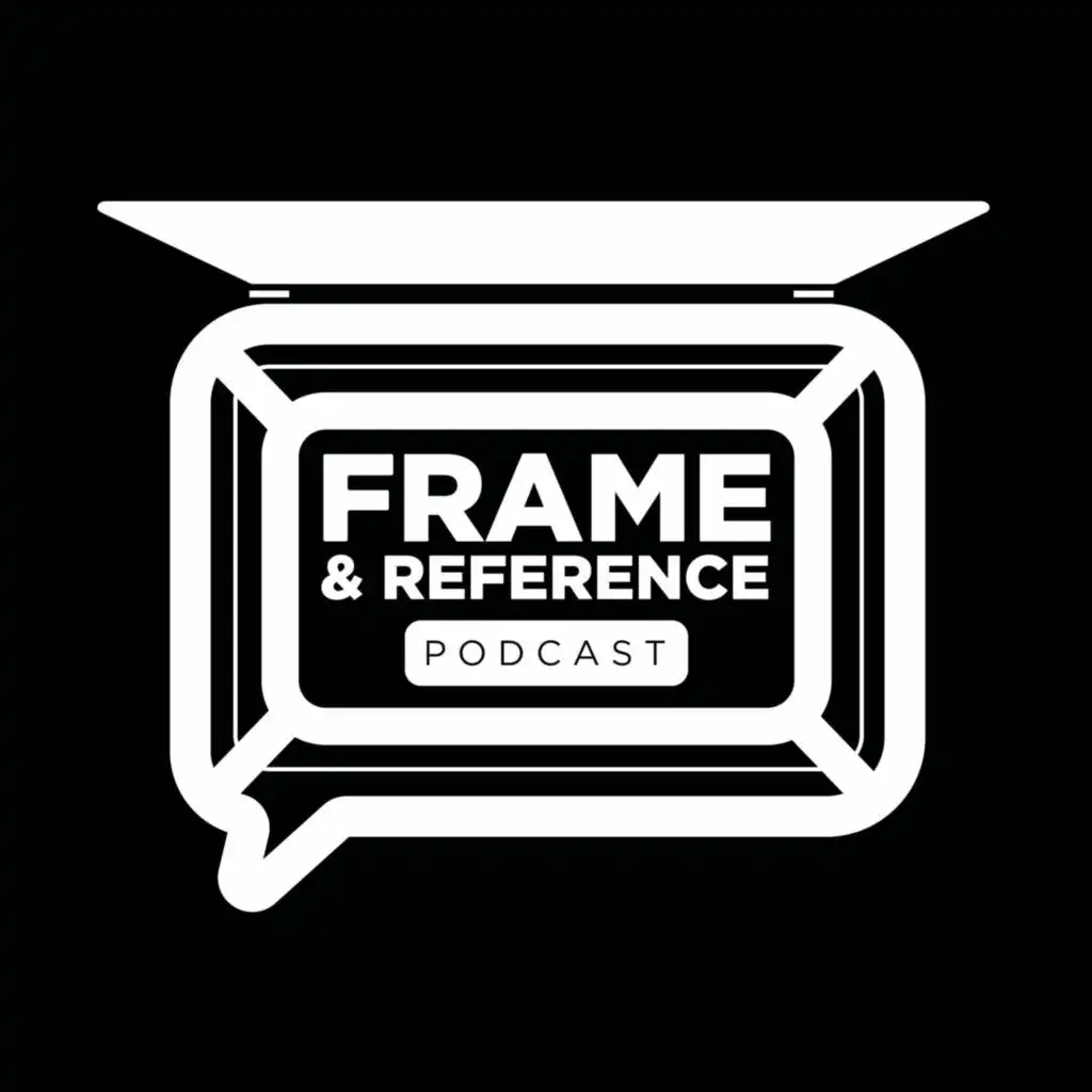 FRAME AND REFERENCE PODCAST