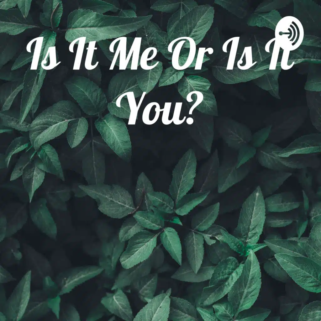 Is It Me Or Is It You?