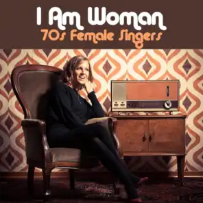 I Am Woman: 70s Female Singers