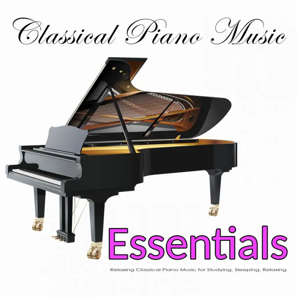 Classical Piano Music Essentials: Relaxing Classical Piano Music for Studying, Sleeping, Relaxing