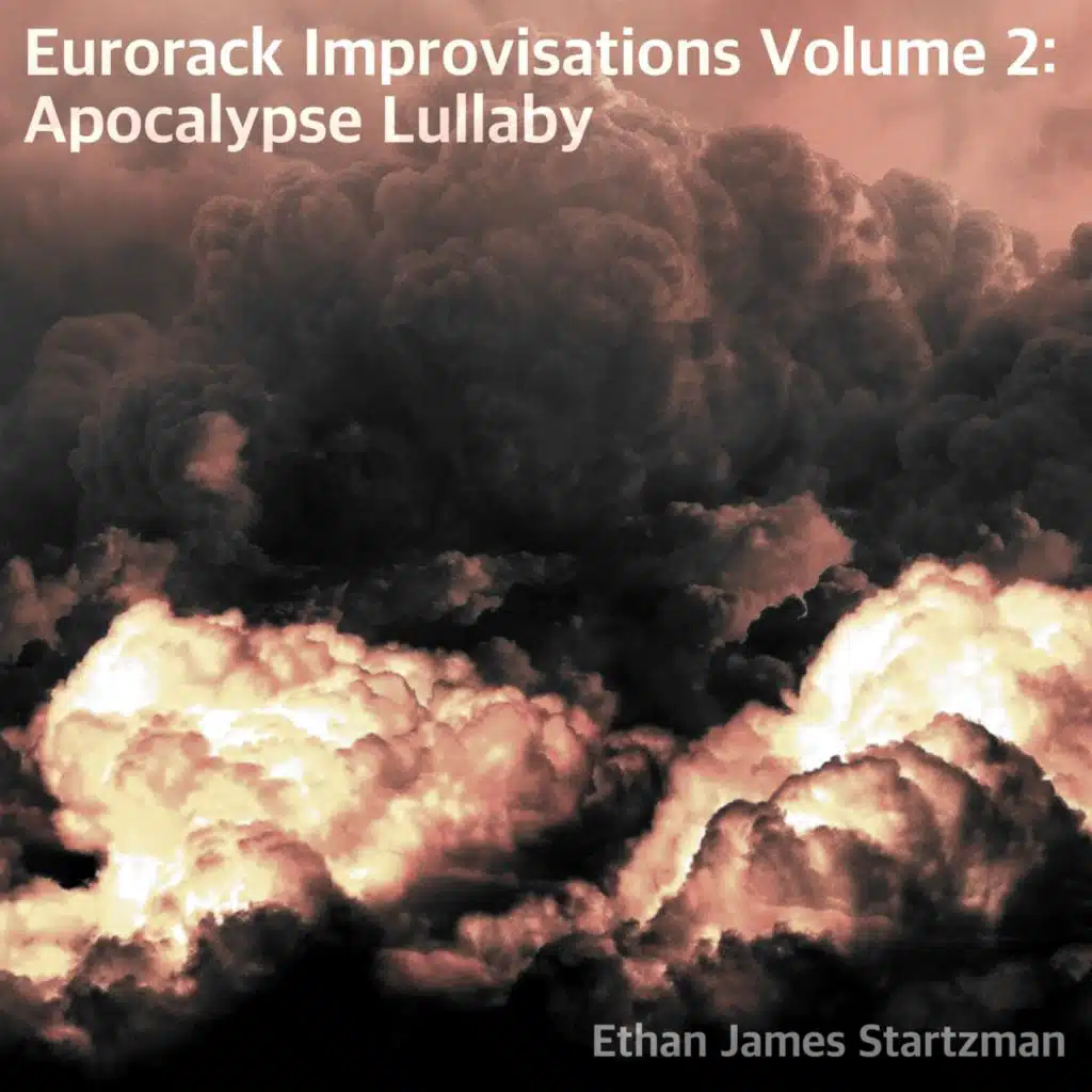 Eurorack Improvisations, Vol 2: Apocalypse Lullaby