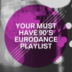 Your Must Have 90's Eurodance Playlist