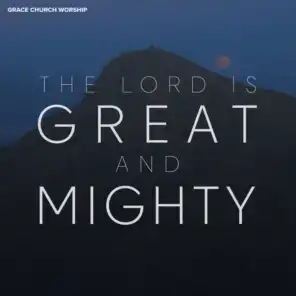The Lord is Great and Mighty