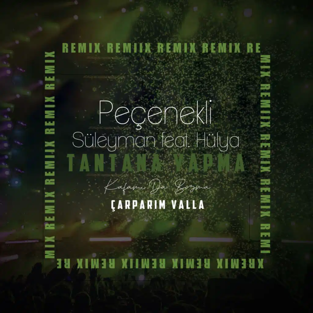 Tantana Yapma (Kafamı Da Bozma Çarparım Vallah Remix) [feat. Peçenekli Hülya & Mustafa Atarer]