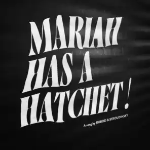 Mariah has a hatchet!