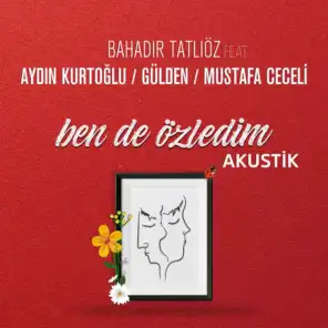 Ben de Özledim (Akustik) [feat. Aydın Kurtoğlu, Gülden & Mustafa Ceceli]