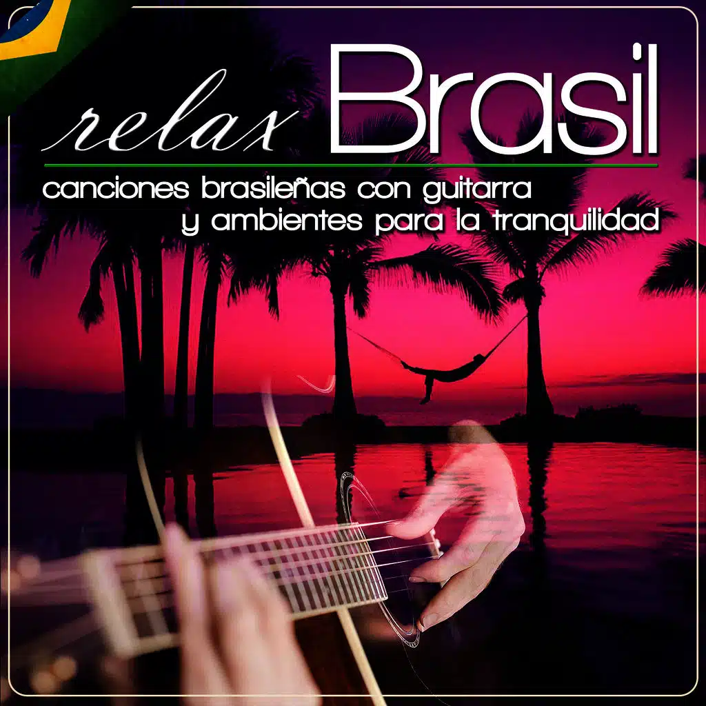Relax Brasil. Canciones Brasileñas Con Guitarra y Ambientes para la Tranquilidad