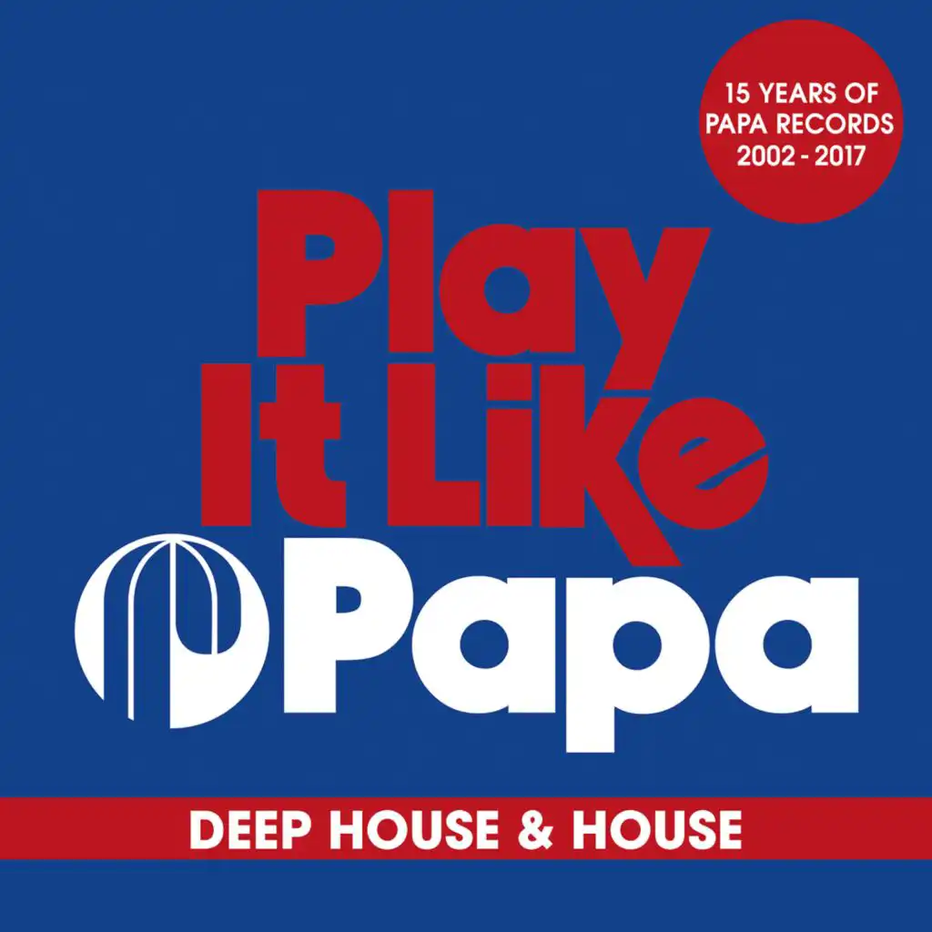 Play It Like Papa (15 Years Of Papa Records 2002 - 2017) (Deep House & House)