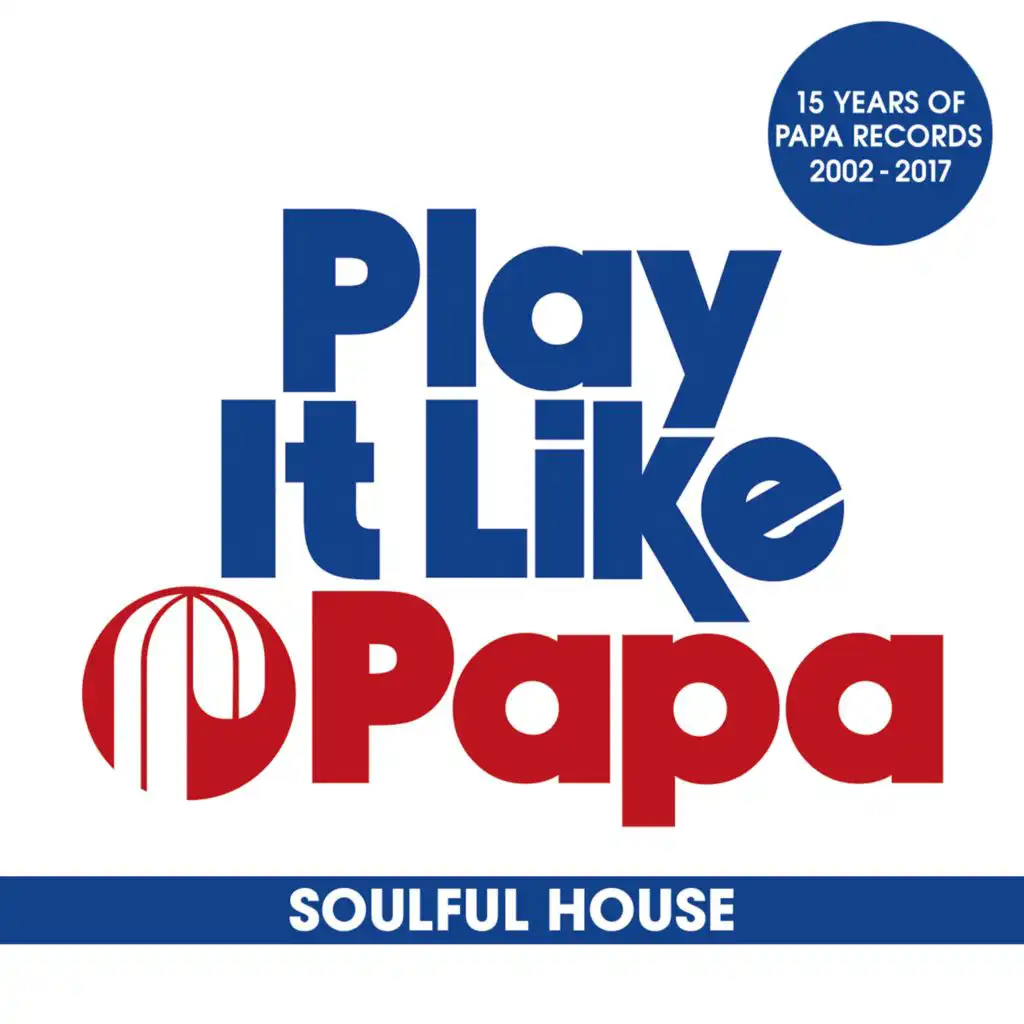 Play It Like Papa (15 Years Of Papa Records 2002 - 2017) (Soulful House)