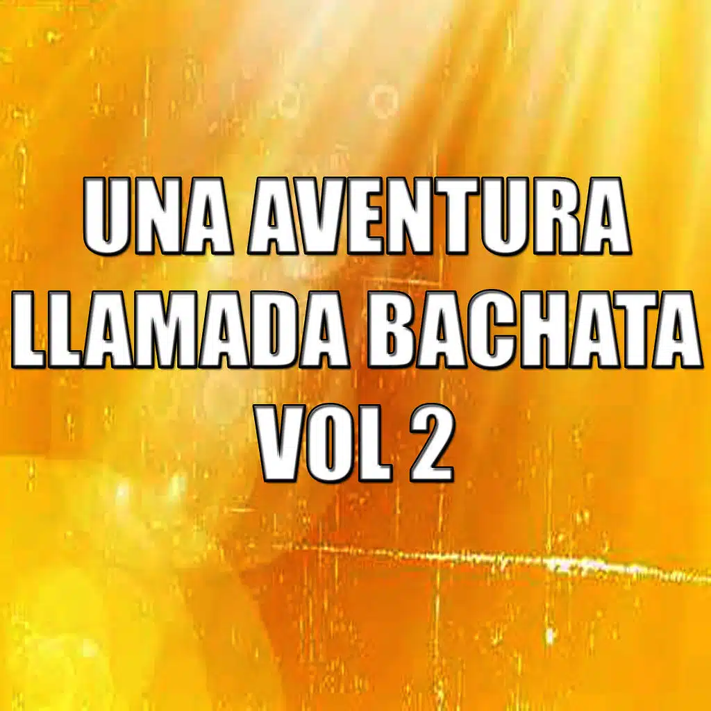 Una Aventura Llamada Bachata Vol 2