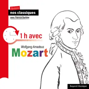 Revisons nos classiques avec Patrick Barbier : 1 h avec Wolfgang Amadeus Mozart