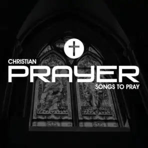 Christian Prayer Songs To Pray
