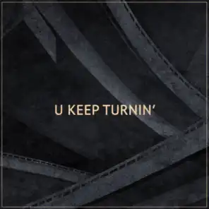 U Keep Turnin' (Remix)